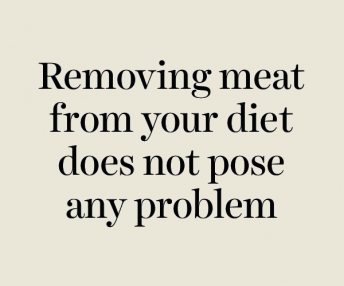 Question : Removing meat from your diet does not pose any problem ?