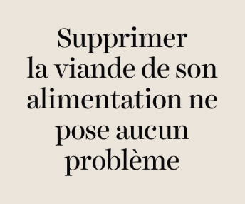 Question : Supprimer la viande de son alimentation ne pose aucun problème